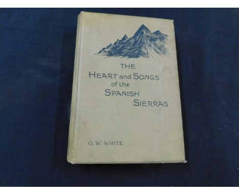 GEORGE WHIT WHITE: THE HEART AND SONGS OF THE SPANISH SIERRAS, London, T Fisher Unwin, 1894, first edition, 7 plates as list,