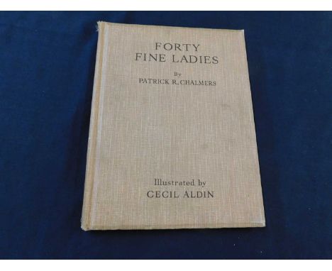 PATRICK R CHALMERS: FORTY FINE LADIES, ill Cecil Aldin, London, Eyre &amp; Spottiswoode, 1929, first edition, 4to, original c