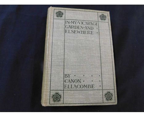 HENRY N ELLACOMBE: IN MY VICARAGE GARDEN AND ELSEWHERE, London, New York, John Lane, 1902, first edition, portrait frontis, 2