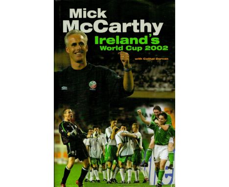 Nick McCarthy Signed Book Ireland's World Cup 2002 Hardback Book 2002 First Edition with 316 pages Signed by Nick McCarthy on