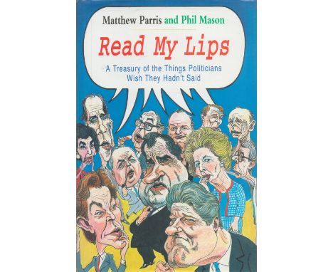 Matthew Parris Signed Book Read My Lips Hardback Book 1996 First Edition with 229 pages Signed by Matthew Parris on the Title