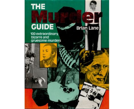 The Murder Guide 100 Extraordinary, Bizarre and Gruesome Murders by Brian Lane 1991 First Edition Hardback Book with 296 page