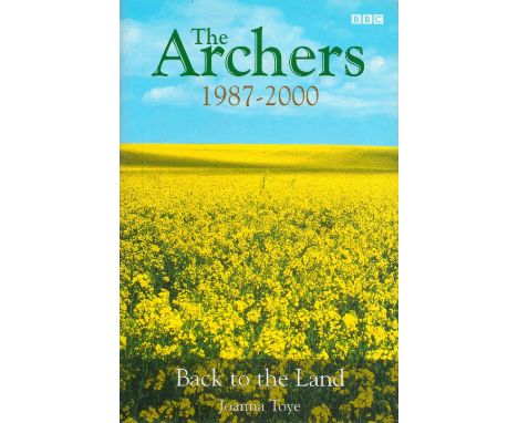 Joanna Toye Signed Book The Archers 19872000 Back To The Land Hardback Book 2000 First Edition with 352 pages Signed by Joann