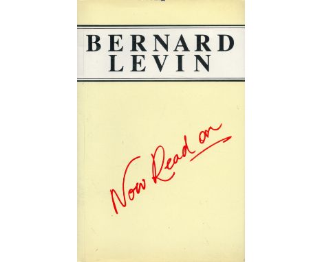 Bernard Levin Signed Book Now Read On Hardback Book 1990 First Edition with 268 pages Signed by Bernard Levin on the Title pa