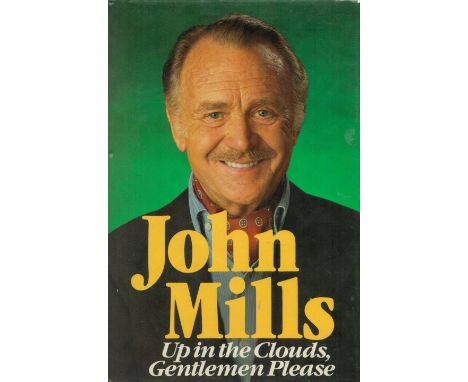 John Mills Signed Book Up in The Clouds, Gentlemen Please by John Mills 1980 First Edition Hardback Book with 190 pages Signe