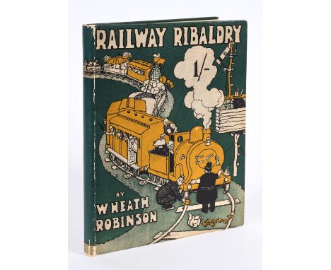 Robinson, W. Heath. Railway Ribaldry, being 96 Pages of Railway Humour, first edition, illustrations, original pictorial clot