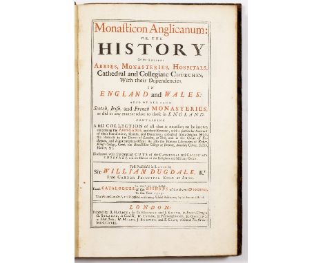 DUGDALE, Sir William, Monasticon Anglicanum or the History of the Ancient Abbies, Monasteries. First vol. plus 2 additional v
