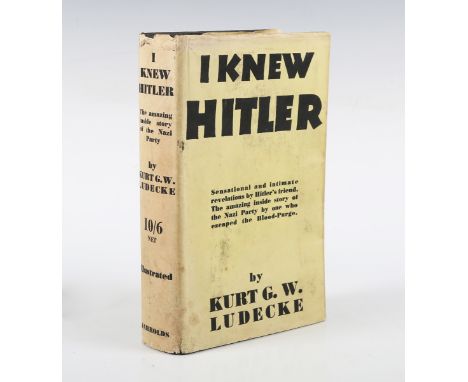 LUDECKE, Kurt G.W. I Knew Hitler, the Story of a Nazi Who Escaped the Blood Purge. London: Jarrolds, 1938. First U.K. edition