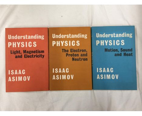 A FIRST EDITION UNDERSTANDING PHYSICS IN THREE VOLUMES BY ISAAC ASIMOV WITH DUST COVERS 