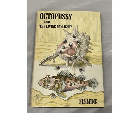 A FIRST EDITION JAMES BOND NOVEL - OCTOPUSSY AND THE LIVING DAYLIGHTS BY IAN FLEMING, HARDBACK WITH DUST JACKET - PUBLISHED 1