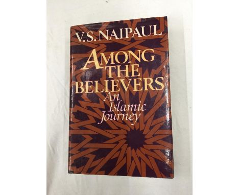 A FIRST EDITION HARDBACK AMONG THE BELIEVERS BY V S NAIPAUL WITH DUST COVER PUBLISHED 1981 