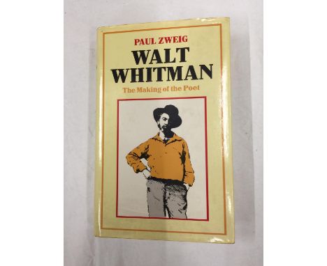 A FIRST EDITION HARDBACK WALT WHITMAN, THE MAKING OF A POET BY PAUL ZWEIG WITH DUST COVER PUBLISHED 1985 