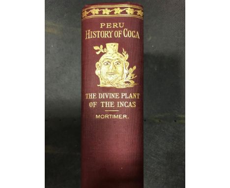 Literature, various, including: MORTIMER (W G) Peru, History of Coca, "The Divine Plant" of the Incas. New York 1901, illustr