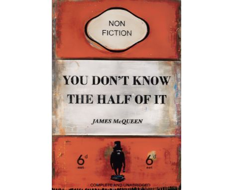 James McQueen (British 1977-), 'You Don't Know The Half Of It', 2022, mixed media, archival pigment and silkscreen on 410gsm 