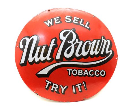 A Nut Brown Tobacco enamel advertising signinscribed 'We Sell Nut Brown Tabacco, Try It!'61cm diameterCondition ReportCorrosi