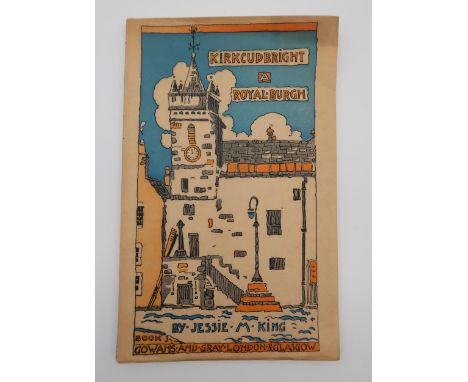 King,  Jessie M. Kirkcudbright: A Royal Burgh Gowans and Gray, 1934, signed First Edition in black ink, pictorial wrapper  Co