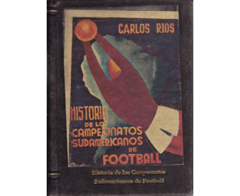 FOOTBALL IN SOUTH AMERICA  Hardback book "Historia de los Campeonatos Sudamericanos de Football" ( History of South American 