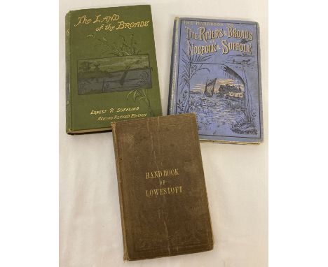 3 antique books relating to Norfolk and Suffolk. Comprising "The Land of the Broads" by Ernest R. Suffling 1895, "The Handboo