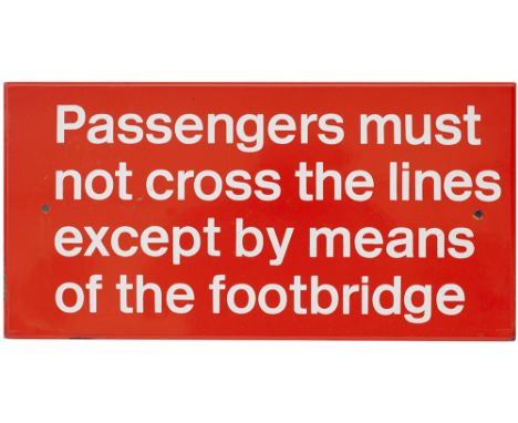 BR FF tangerine enamel sign PASSENGERS MUST NOT CROSS THE LINE EXCEPT BY MEANS OF THE FOOTBRIDGE. Measures 18in x 9in and is 