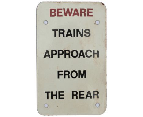 British Railways enamel sign BEWARE TRAINS APPROACH FROM THE REAR measuring 11in x 6in. In excellent condition, ex Saltley MP