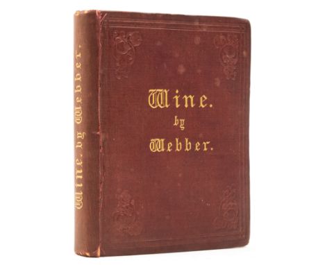 Wine.- Webber (Alexander) Wine. A Series of Notes on this Valuable Product, signed by the author to front free endpaper, with