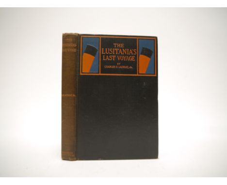 (Lusitania, World War I.) Charles Emelius Lauriat Jr: 'The Lusitania's Last Voyage. Being a Narrative of the Torpedoing and S