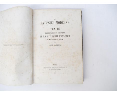 (Gastronomy, Cookery.) Louis Bailleux: 'Le Pâtissier moderne ou Traité élémentaire et pratique de la pâtisserie française au 