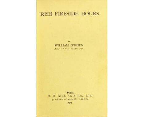 Signed by William O'BrienO'Brien (William) Irish Fireside Hours, 8vo D. (M.H. Gill & Son) 1927, First, inscribed on f.e.p. "T