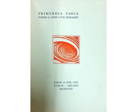 Association CopyDonaghy (John Lyle) Primordia Caeca, Poems, roy 8vo D. (Eason & Son) 1927. Sole Edn. Limited to 250 Copies. I
