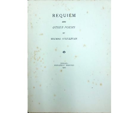 All Signed CopiesSullivan (Seumas) Requiem and Other Poems, lg. 4to D. 1917. Privately Printed Limited Edn., No. 62 of 94 Cop