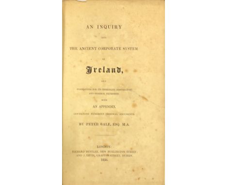 Gale (Peter) An Inquiry into the Ancient Corporate System of Ireland, 8vo L. 1834. First Edn., orig. cloth, re-cased. Scarce.