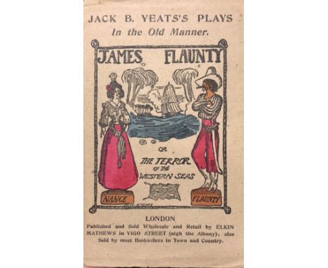 Yeats (Jack B.).  Jack B. Yeats's Plays In the Old Manner. James Flaunty or The Terror of the Western Seas. L., Mathews, n.d.