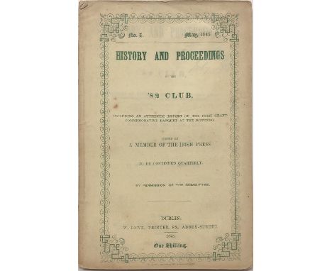 History and Proceedings of the '82 Club.  Edited by a member of the Irish Press.  D. 1845, orig. printed wrappers, 46pp, Insc