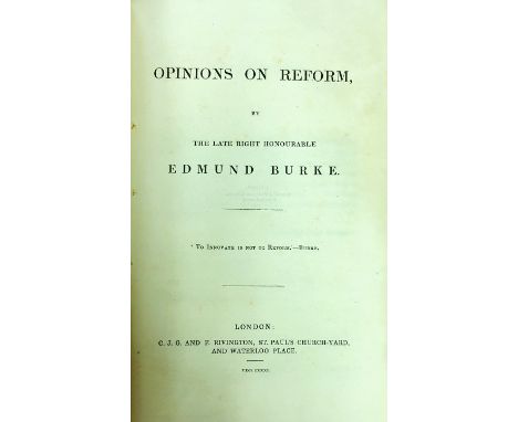 Burke (Edmund) Opinions on Reform, 8vo L. (C.J.G. &amp; F. Livington) 1831, First, 32pps; A Letter from the Late Right Hon. E