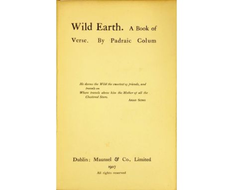 Signed & Inscribed CopiesColum (Padraic) Wild Earth, 12mo D. 1907. First Edn.,; The Fiddler's House, A Play in Three Acts, an