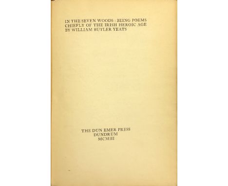 The First Book from Dun Emer PressDun Emer Press: Yeats (W.B.) In the Seven Woods, 8vo Dundrum 1903. Limited First Edn. 325 C