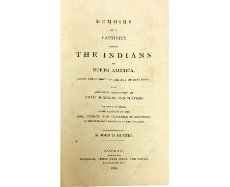 Hunter (John D.) Memoirs of a Captivity among the Indians of North America, from Childhood to the Age of Nineteen. Roy 8vo L.