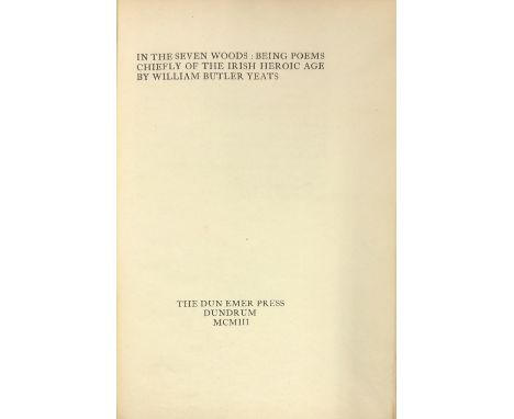 A New Dawn in Irish Literary HistoryYeats (W.B.).  In the Seven Woods [poems].  Dun Emer, D. 1903, full linen, title label, e
