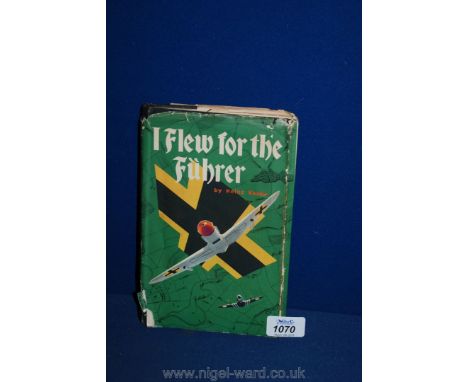 A first edition, hardback, signed copy of 'I Flew for the Fuhrer'.