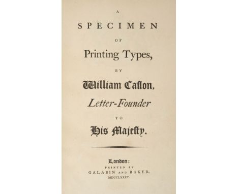 Type Specimen. A Specimen of Printing Types, by William Caslon, letter-founder to His Majesty, first edition, Galabin &amp; B