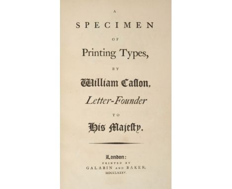 Type Specimen. A Specimen of Printing Types, by William Caslon, letter-founder to His Majesty, first edition, Galabin &amp; B