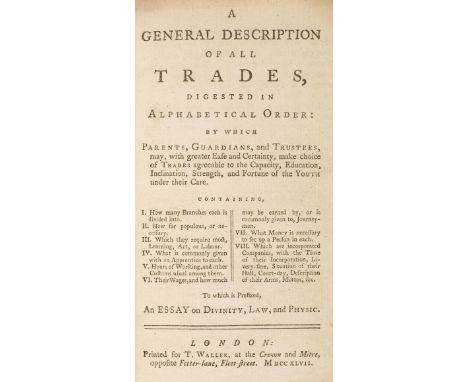 Trades. A General Description of all Trades, Digested in Alphabetical Order: by which Parents, Guardians, and Trustees, may, 