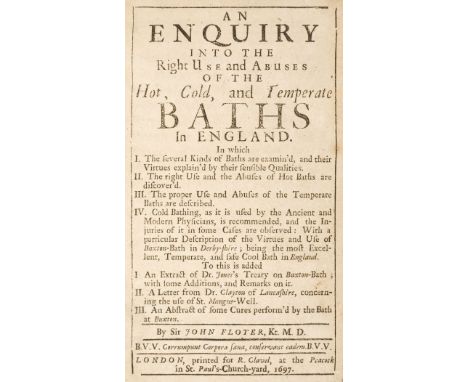 Floyer (Sir John). An Enquiry into the Right Use and Abuses of the Hot, Cold, and Temperate Baths in England ... 1st edition,