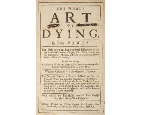 Dyeing. The Whole Art of Dying. In Two Parts. The First being an Experimental Discovery of all the most useful Secrets in Dyi