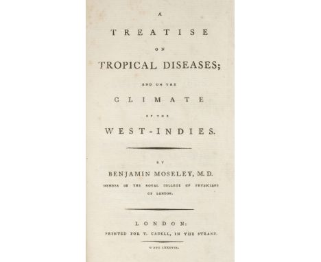 Moseley (Benjamin). A Treatise of Tropical Diseases; and of the Climate of the West Indies, 1st edition, for T. Cadell, 1787,