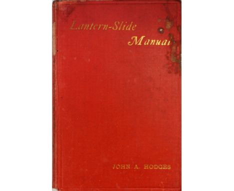 John A. Hodges, 'The lantern-slide manual' London: Hazell, Watson &amp; Viney, 1892, 148 pp., hb 