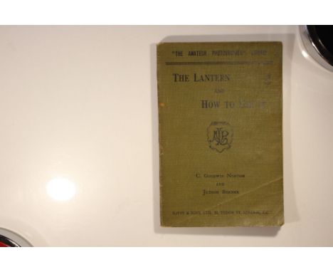 C. Goodwin Norton and Judson Bonner, 'The lantern and how to use it' 4th edition. London: Iliffe &amp; Sons, 1912, 146 pp, pb