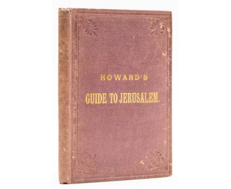 Middle East.- Howard (Alexander) Howard's Guide to Jerusalem and Vicinity with map of Palestine, portrait frontispiece, foldi