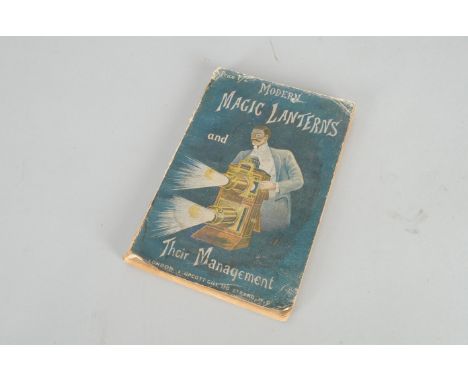 Modern Magic Lanterns and Their Management a Book, 2nd edition, R. Childs Bayley, published by L. Upcott Gill, London, circa 