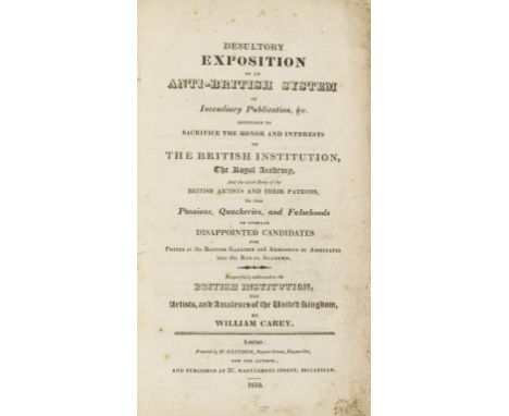 Carey (William) Desultory Exposition of an Anti-British System of Incendiary Publication, &amp;c. intended to sacrifice the h